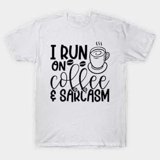 i run on coffee and sarcasm T-Shirt